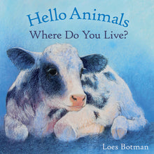 Load image into Gallery viewer, <i>Hello Animals, Where Do You Live?</i> by Loes Botman