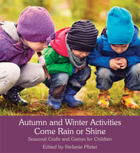 Load image into Gallery viewer, <i>Autumn and Winter Activities Come Rain or Shine: Seasonal Crafts and Games for Children</i> by Stefanie Pfister