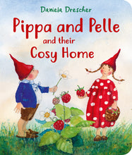 Load image into Gallery viewer, &lt;i&gt;Pippa and Pelle and their Cosy Home&lt;/i&gt; by Daniela Drescher
