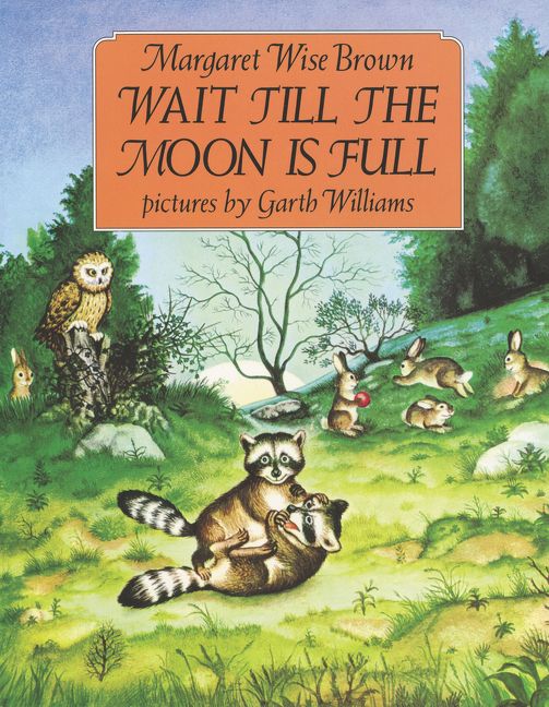 <i>Wait Till the Moon Is Full</i> by Margaret Wise Brown, illustr. by Garth Williams